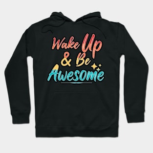 Wake Up & Be Awesome Hoodie